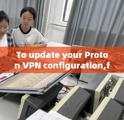 To update your Proton VPN configuration,follow these steps: To update your Proton VPN configuration,follow these steps: