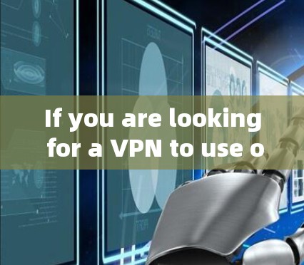 If you are looking for a VPN to use offline,you can download it from reputable websites such as: